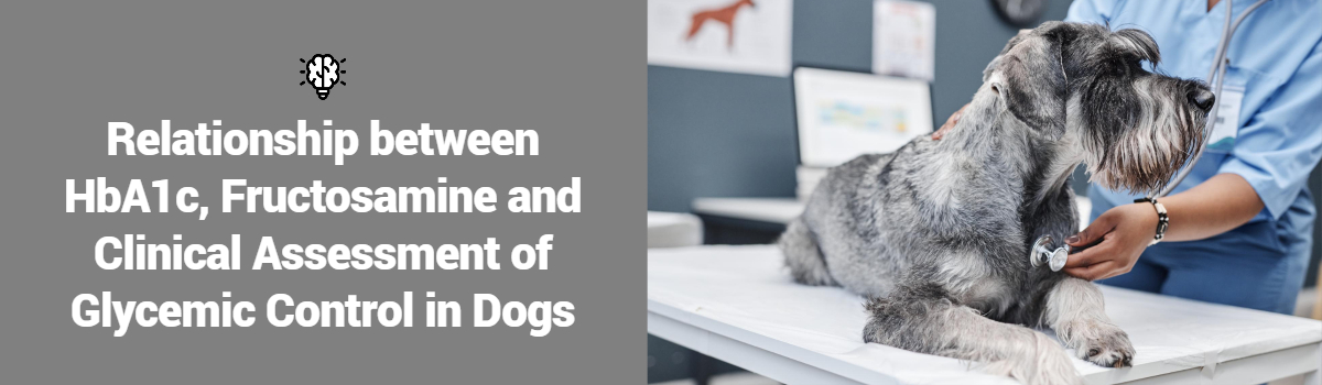 The Banner of Relationship between HbA1c, Fructosamine and Clinical Assessment of Glycemic Control in Dogs